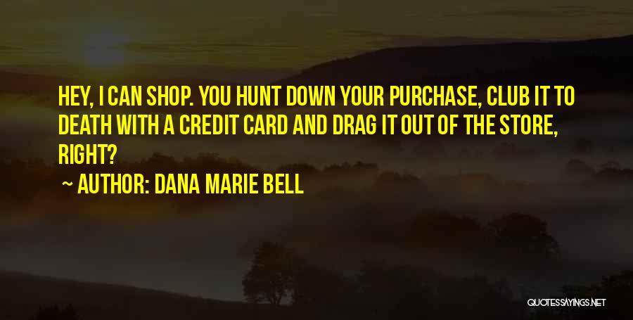Drag You Down Quotes By Dana Marie Bell