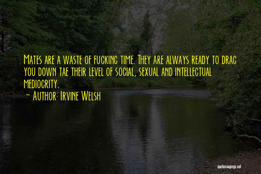 Drag You Down Quotes By Irvine Welsh