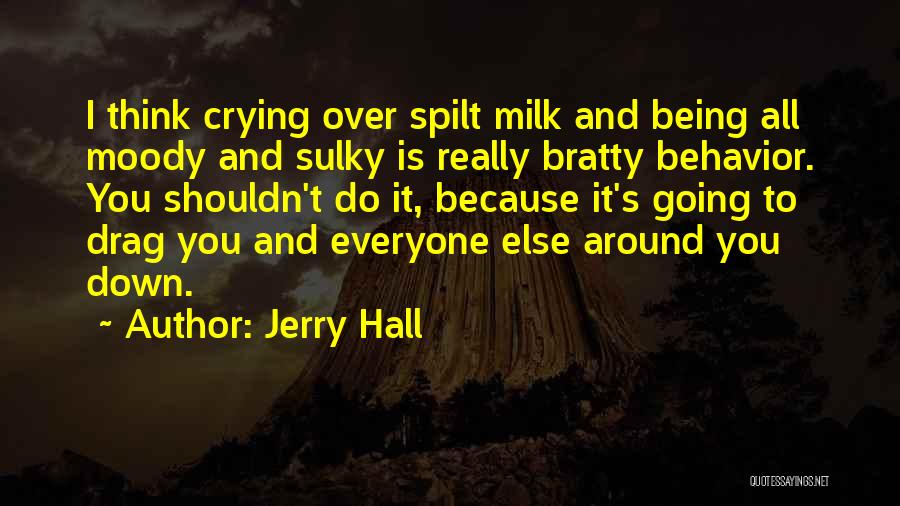 Drag You Down Quotes By Jerry Hall