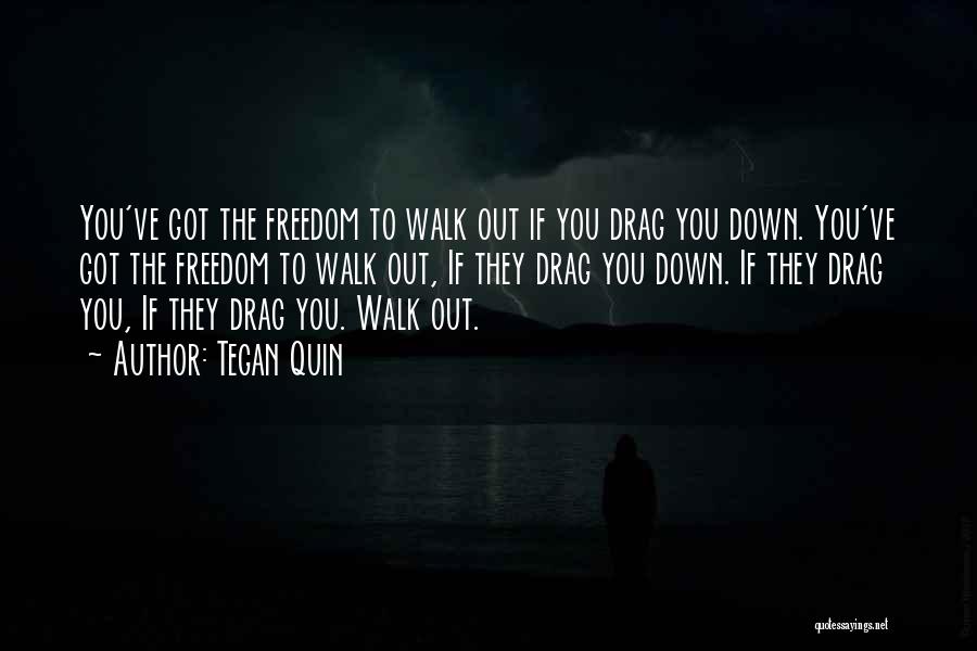 Drag You Down Quotes By Tegan Quin