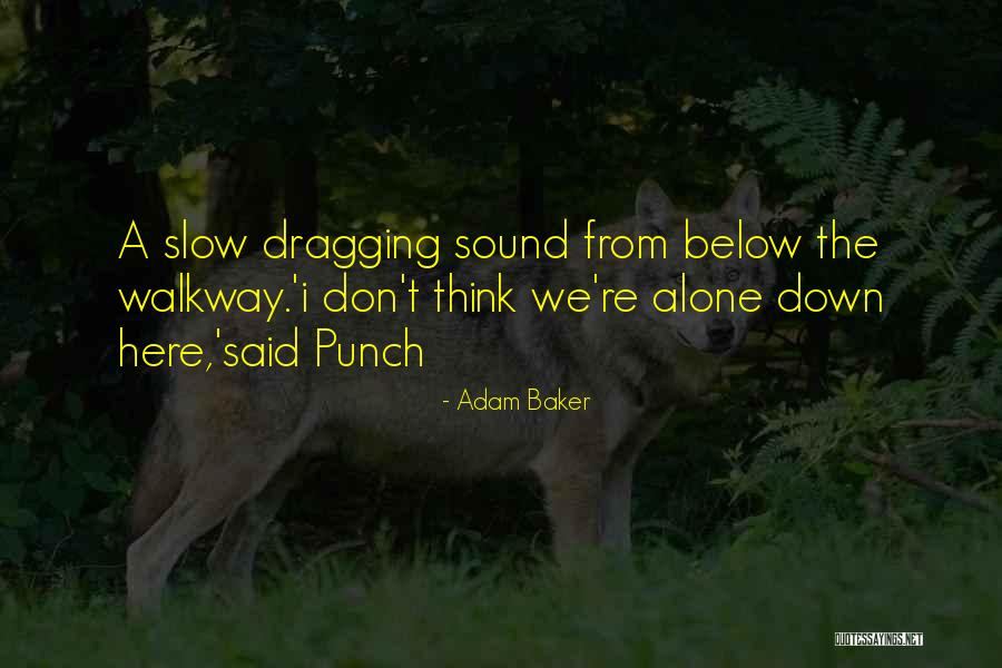 Dragging Me Down Quotes By Adam Baker