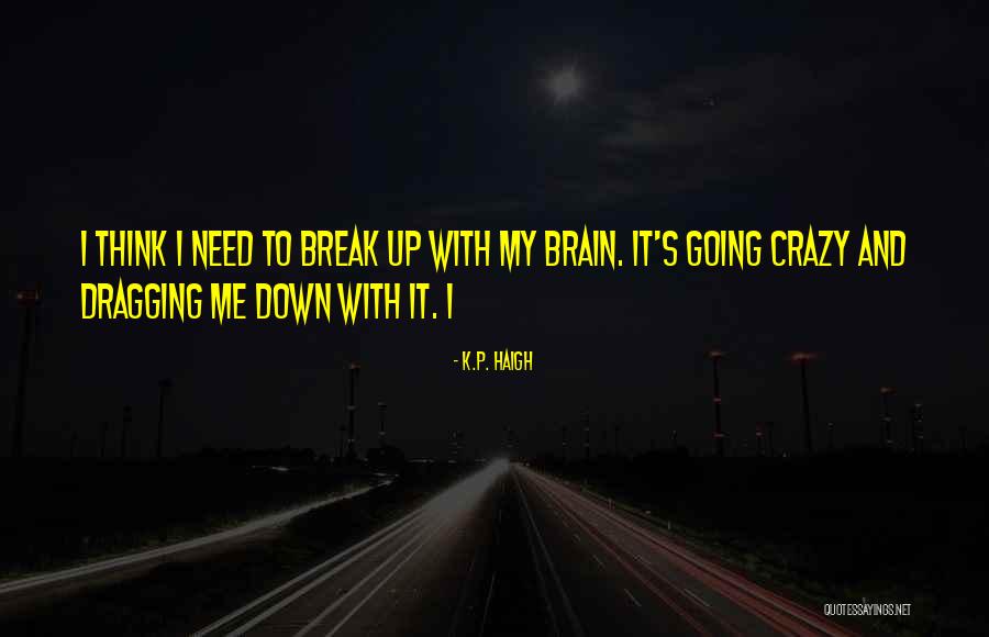 Dragging Me Down Quotes By K.P. Haigh