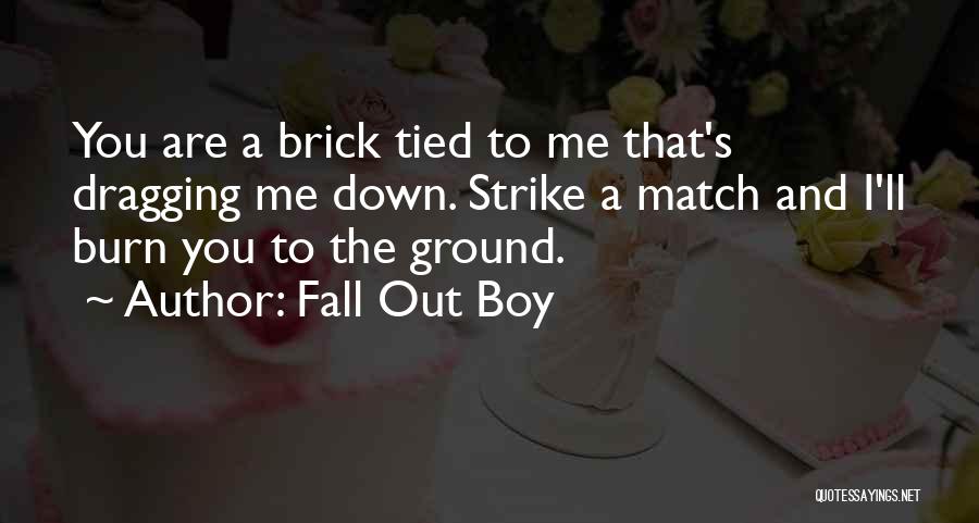 Dragging You Down Quotes By Fall Out Boy