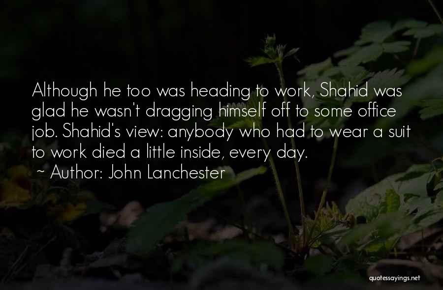 Dragging Yourself To Work Quotes By John Lanchester