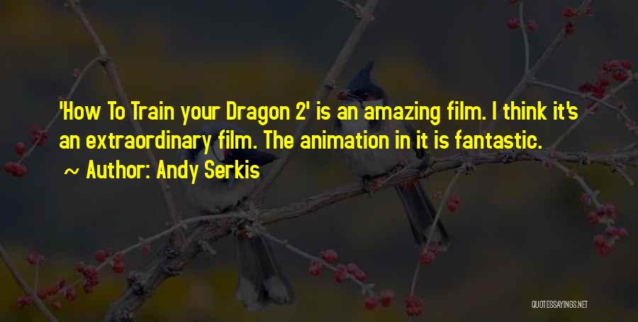 Dragon 2 Quotes By Andy Serkis