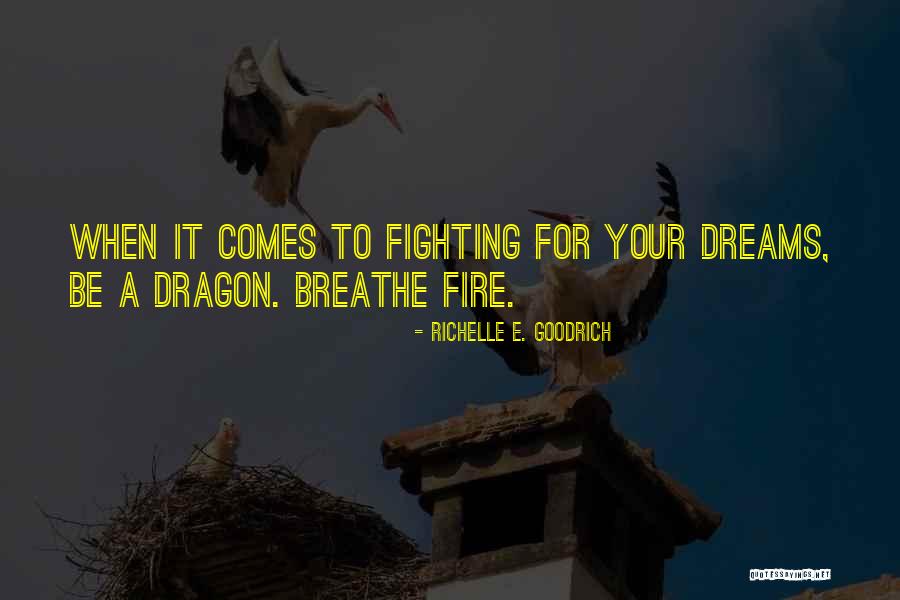 Dragon Fire Quotes By Richelle E. Goodrich Dragon Fire Quotes By Richelle E. Goodrich