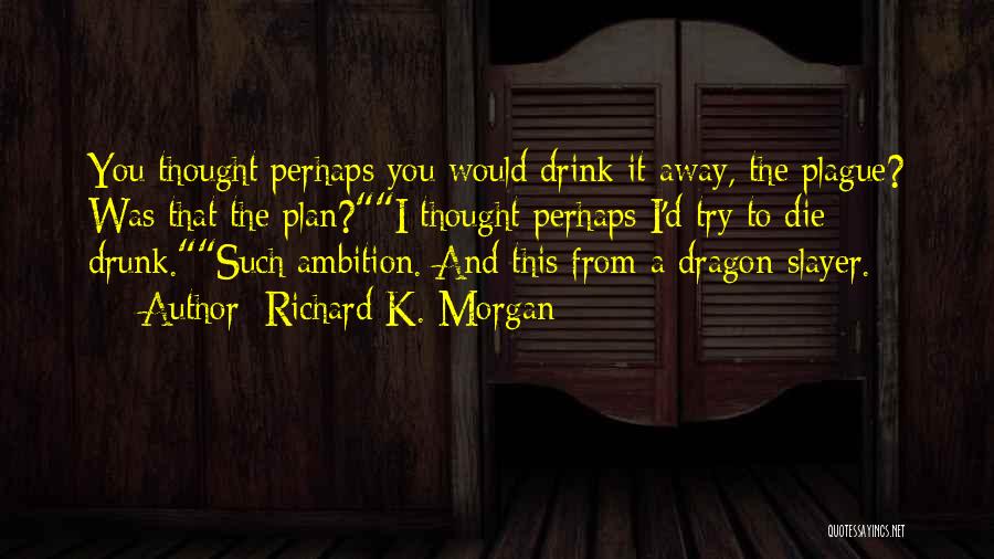 Dragon Slayer Quotes By Richard K. Morgan
