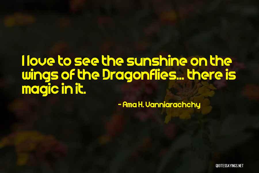 Dragonflies Quotes By Ama H. Vanniarachchy Dragonflies Quotes By Ama H. Vanniarachchy