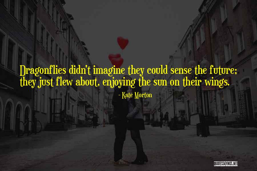 Dragonflies Quotes By Kate Morton Dragonflies Quotes By Kate Morton