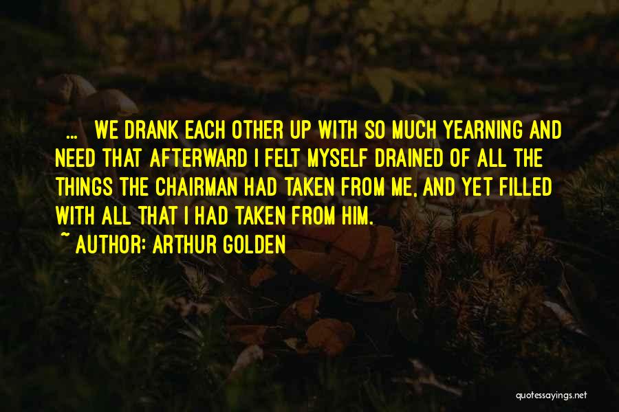 Drained Love Quotes By Arthur Golden