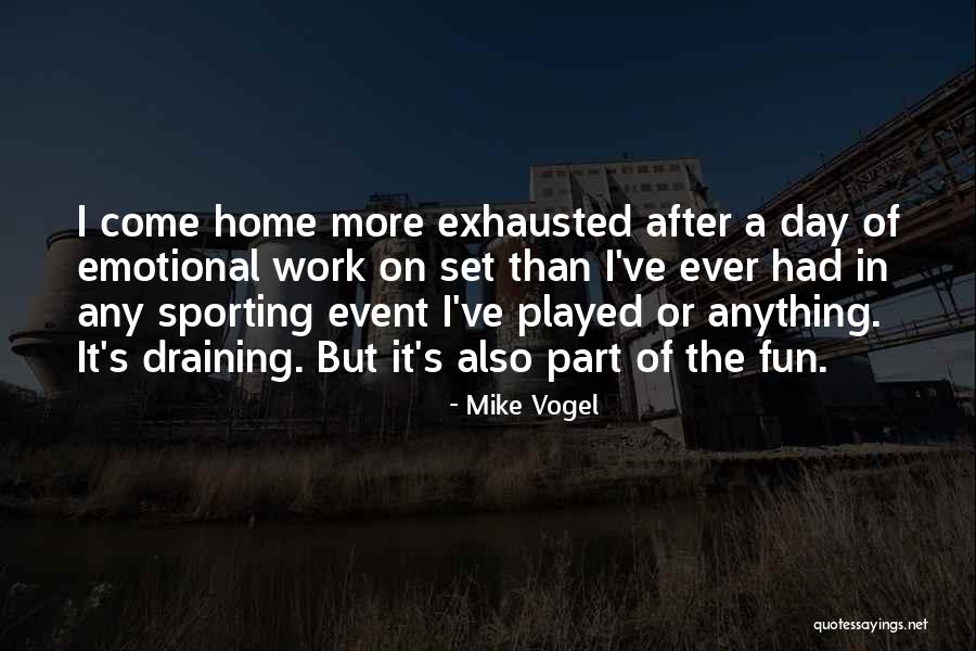 Draining Day Quotes By Mike Vogel Draining Day Quotes By Mike Vogel