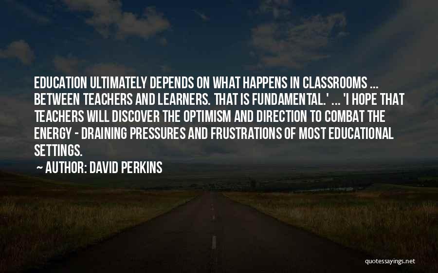 Draining Energy Quotes By David Perkins