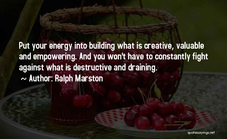 Draining Energy Quotes By Ralph Marston