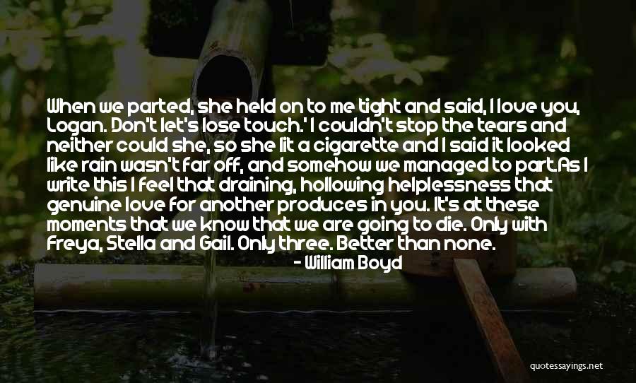 Draining Love Quotes By William Boyd Draining Love Quotes By William Boyd