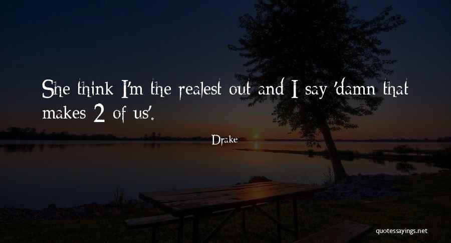 Drake Being Real Quotes By Drake Drake Being Real Quotes By Drake