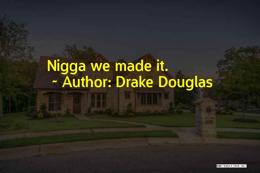 Drake Douglas Quotes 1516239