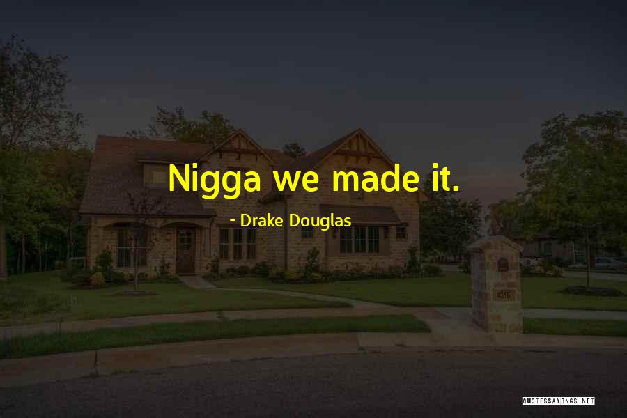 Drake Douglas Quotes 1516239