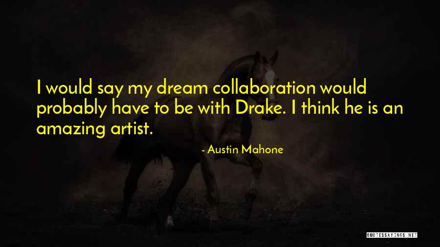 Drake Say Something Quotes By Austin Mahone Drake Say Something Quotes By Austin Mahone