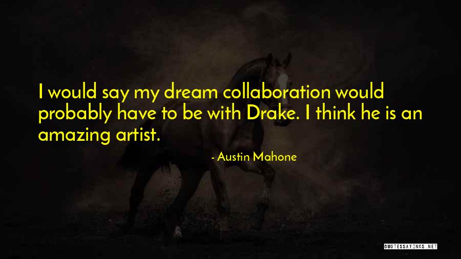 Drake Say Something Quotes By Austin Mahone