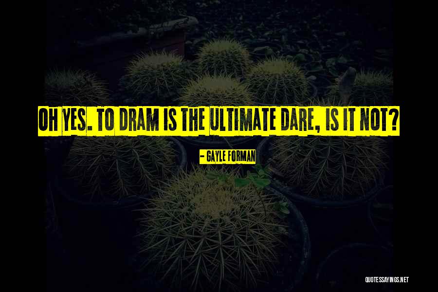 Dram Quotes By Gayle Forman Dram Quotes By Gayle Forman