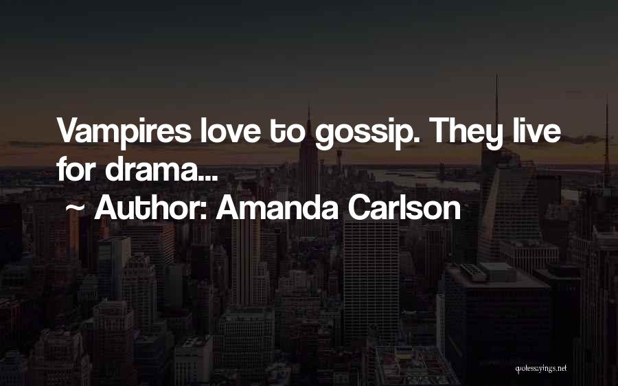 Drama And Gossip Quotes By Amanda Carlson
