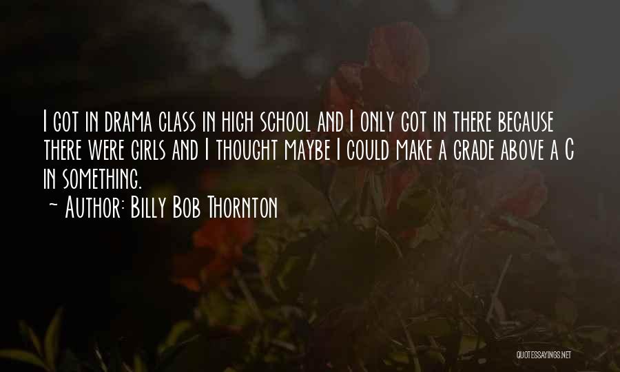 Drama Class Quotes By Billy Bob Thornton