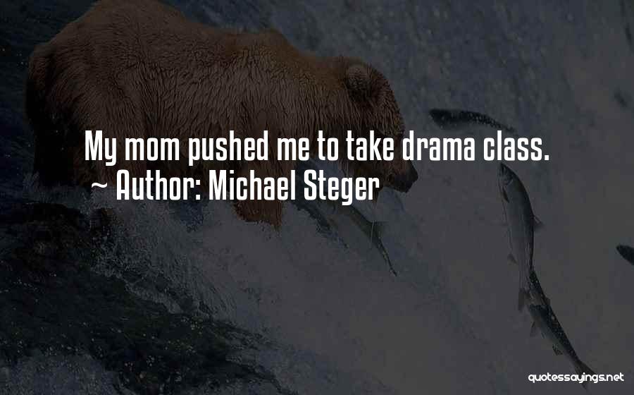 Drama Class Quotes By Michael Steger