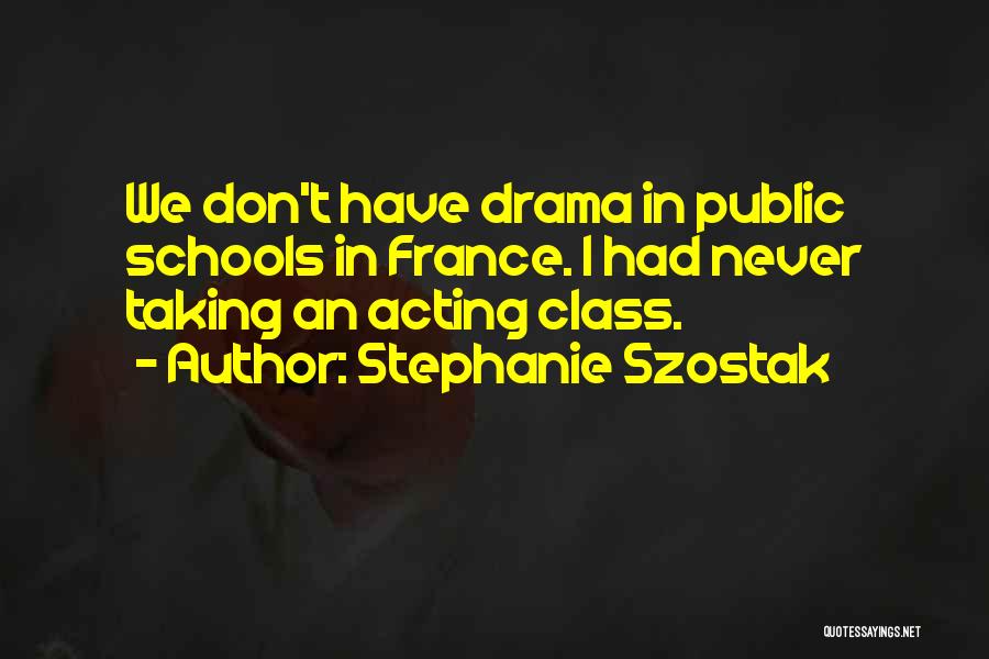 Drama Class Quotes By Stephanie Szostak