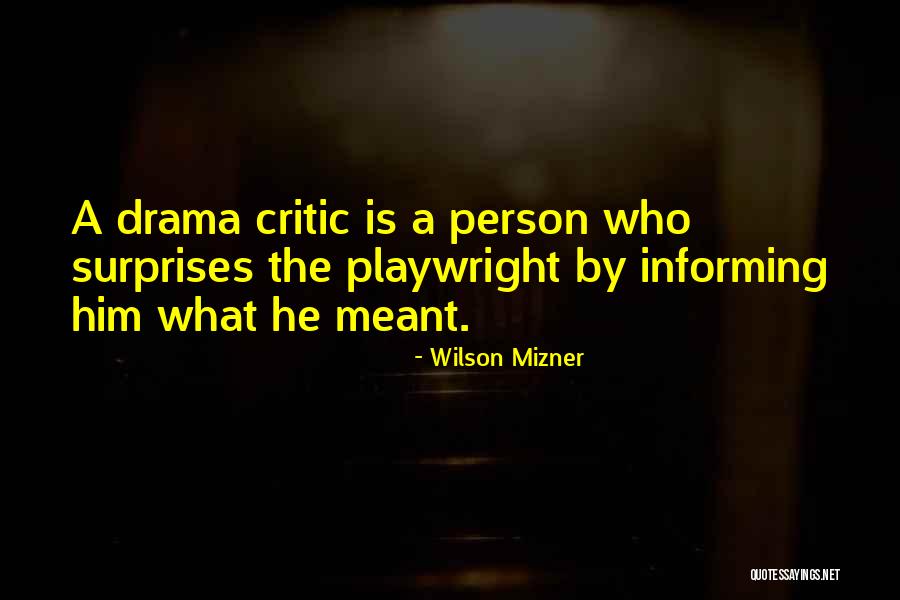 Drama Critic Quotes By Wilson Mizner Drama Critic Quotes By Wilson Mizner