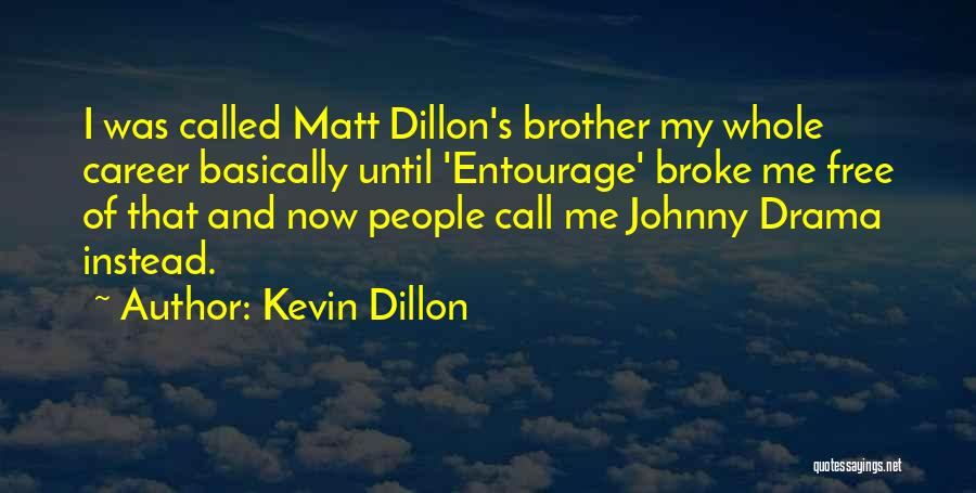 Drama Free Quotes By Kevin Dillon