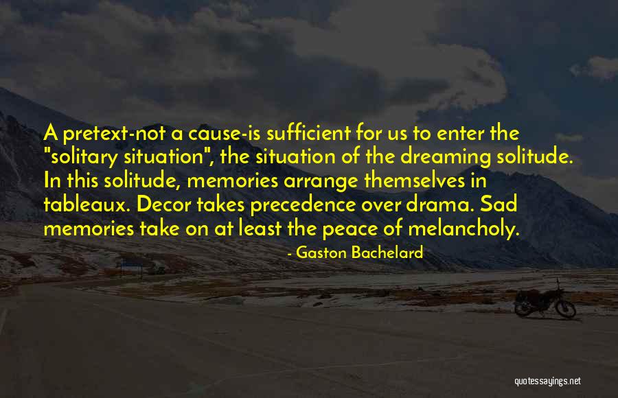 Drama Is Over Quotes By Gaston Bachelard Drama Is Over Quotes By Gaston Bachelard