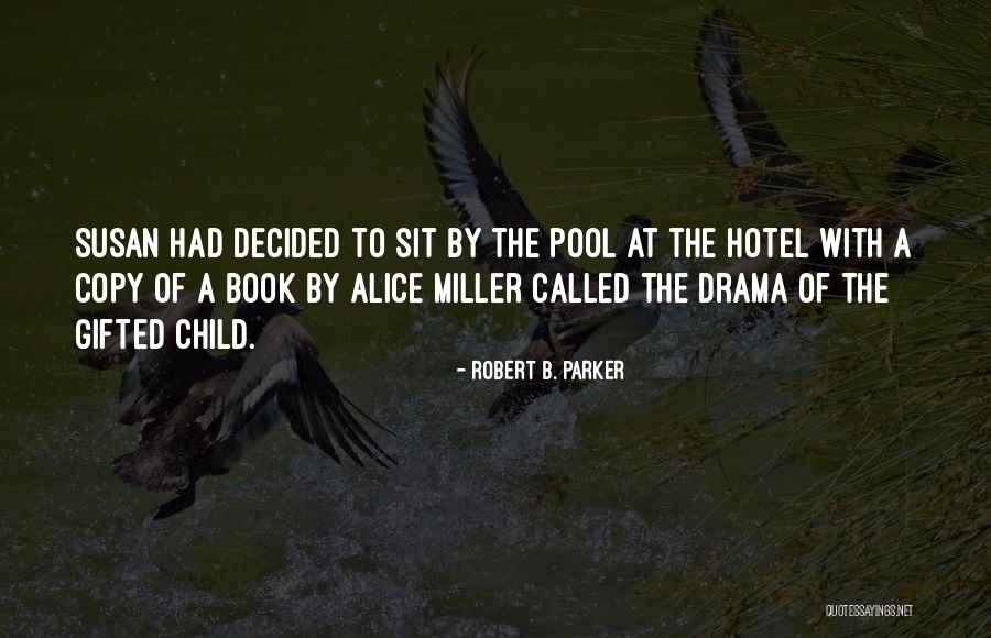 Drama Of The Gifted Quotes By Robert B. Parker Drama Of The Gifted Quotes By Robert B. Parker