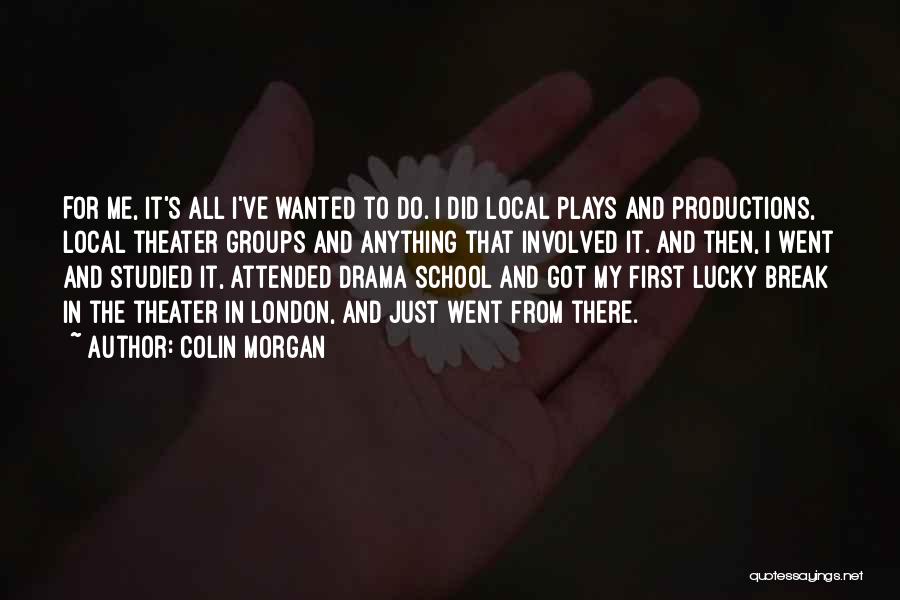 Drama Productions Quotes By Colin Morgan