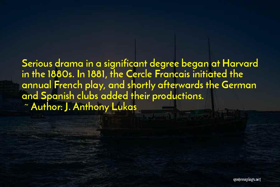 Drama Productions Quotes By J. Anthony Lukas