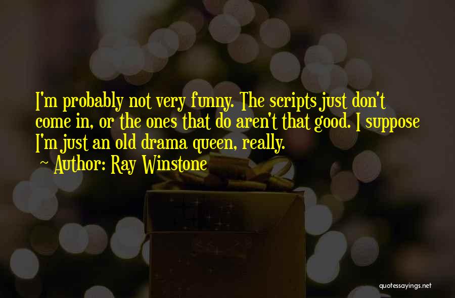Drama Queen Funny Quotes By Ray Winstone