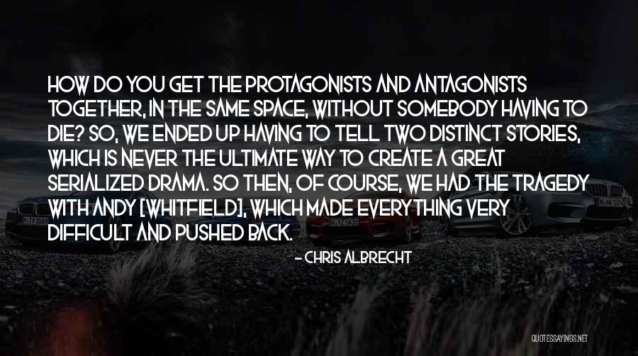 Drama Two Quotes By Chris Albrecht Drama Two Quotes By Chris Albrecht