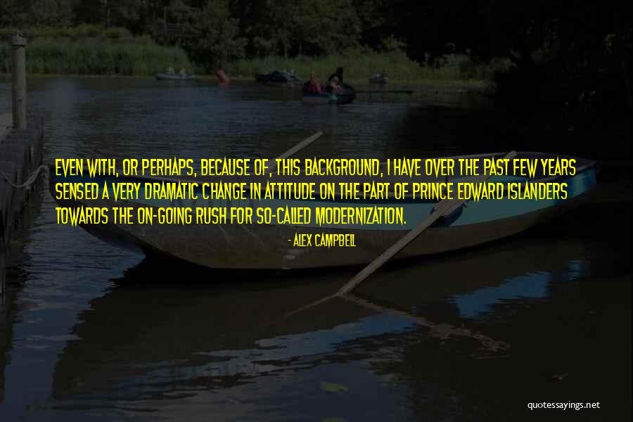 Dramatic Change Quotes By Alex Campbell Dramatic Change Quotes By Alex Campbell