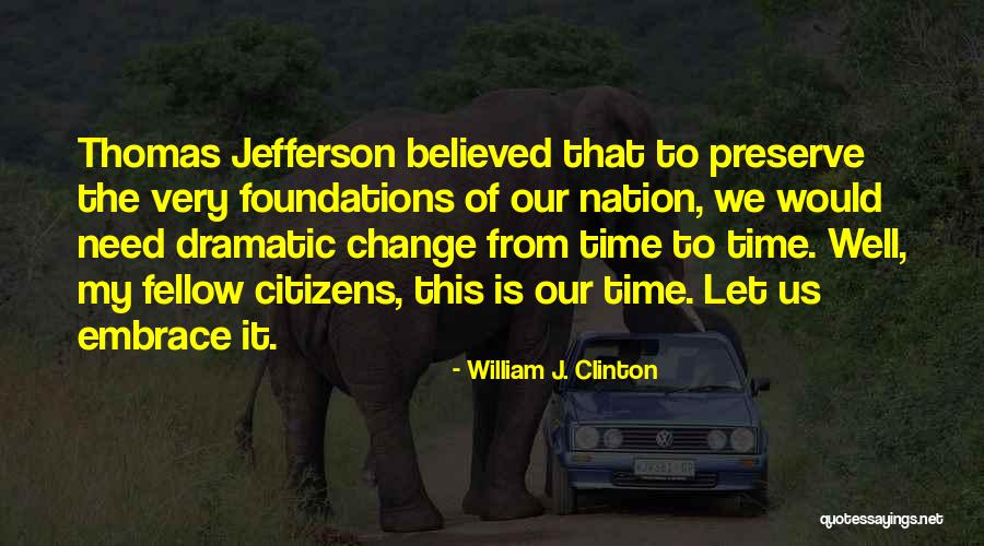Dramatic Change Quotes By William J. Clinton Dramatic Change Quotes By William J. Clinton