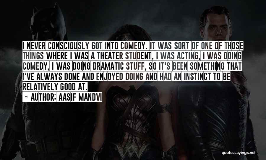 Dramatic Comedy Quotes By Aasif Mandvi