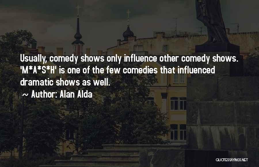 Dramatic Comedy Quotes By Alan Alda