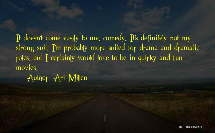 Dramatic Comedy Quotes By Ari Millen