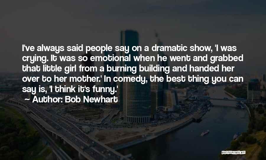 Dramatic Comedy Quotes By Bob Newhart