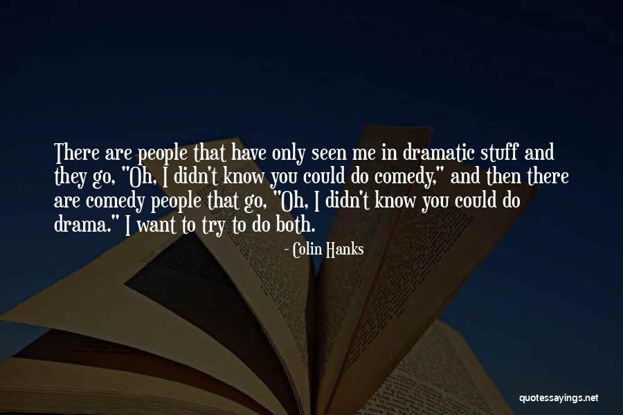 Dramatic Comedy Quotes By Colin Hanks