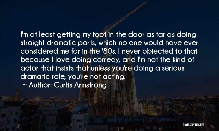 Dramatic Comedy Quotes By Curtis Armstrong