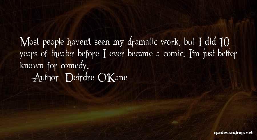 Dramatic Comedy Quotes By Deirdre O'Kane