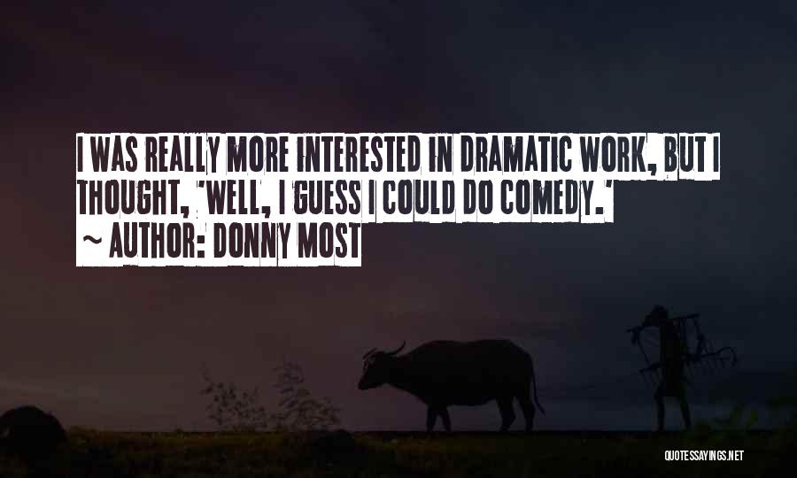 Dramatic Comedy Quotes By Donny Most Dramatic Comedy Quotes By Donny Most