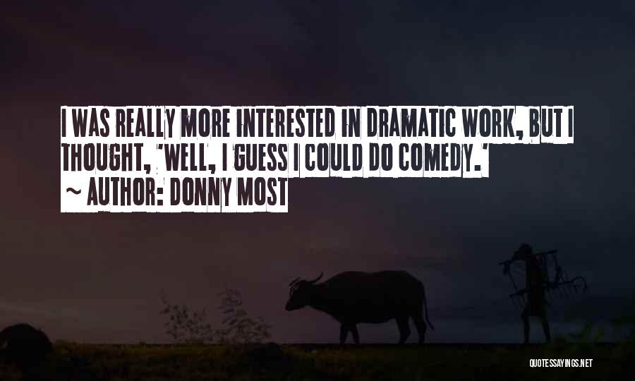 Dramatic Comedy Quotes By Donny Most