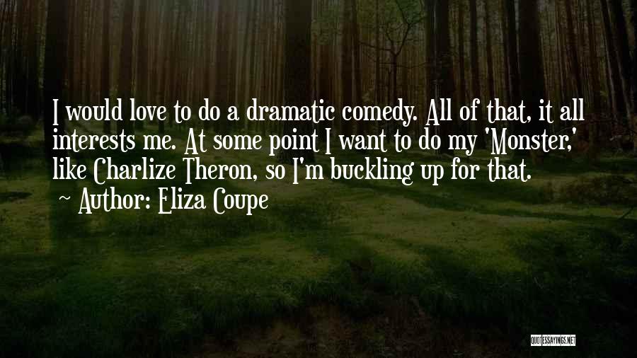 Dramatic Comedy Quotes By Eliza Coupe