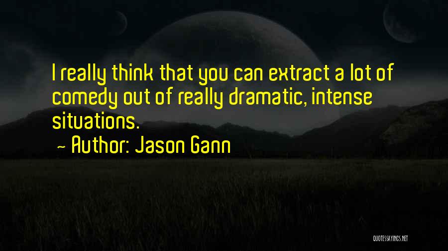 Dramatic Comedy Quotes By Jason Gann