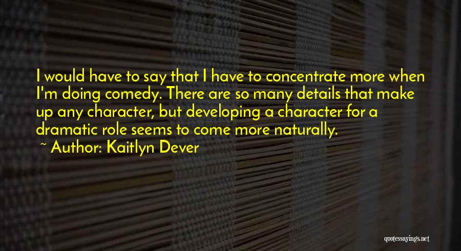Dramatic Comedy Quotes By Kaitlyn Dever